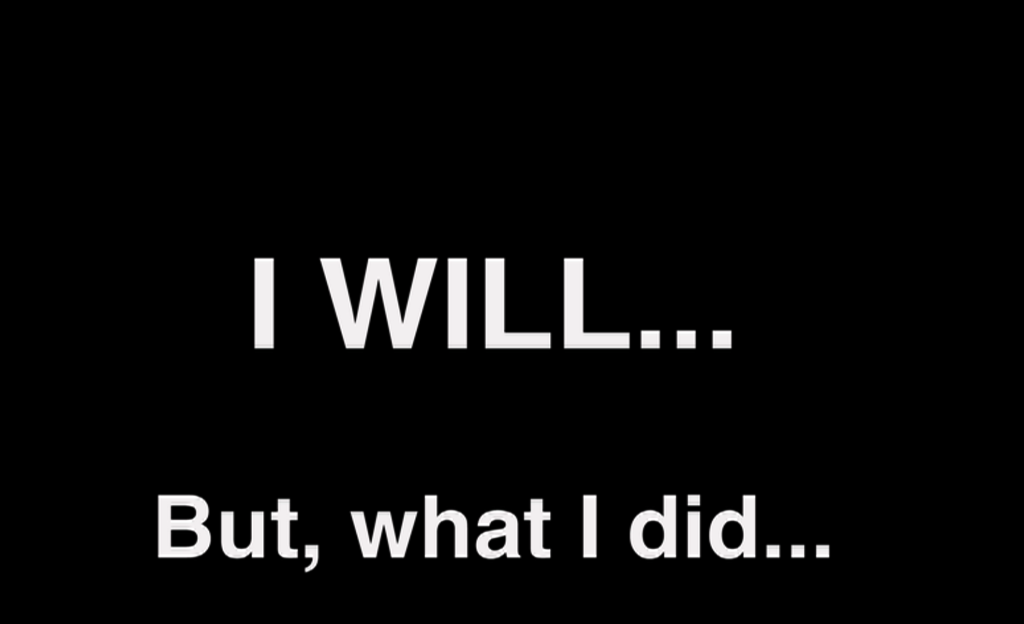 "I WILL... But, what I did..." written in white on a black background